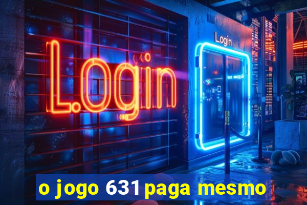 o jogo 631 paga mesmo